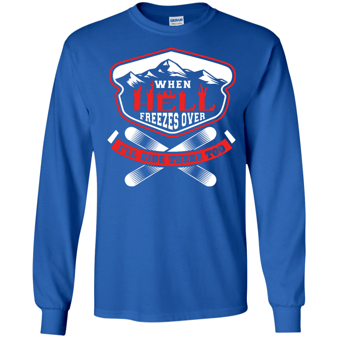 When Hell Freezes Over I'll Ride There Too Long Sleeves - Powderaddicts