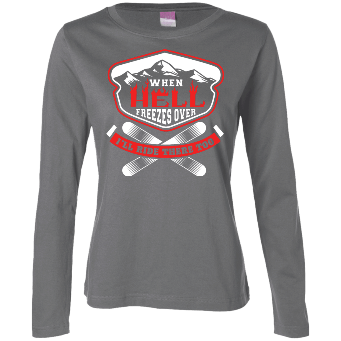 When Hell Freezes Over I'll Ride There Too Long Sleeves - Powderaddicts