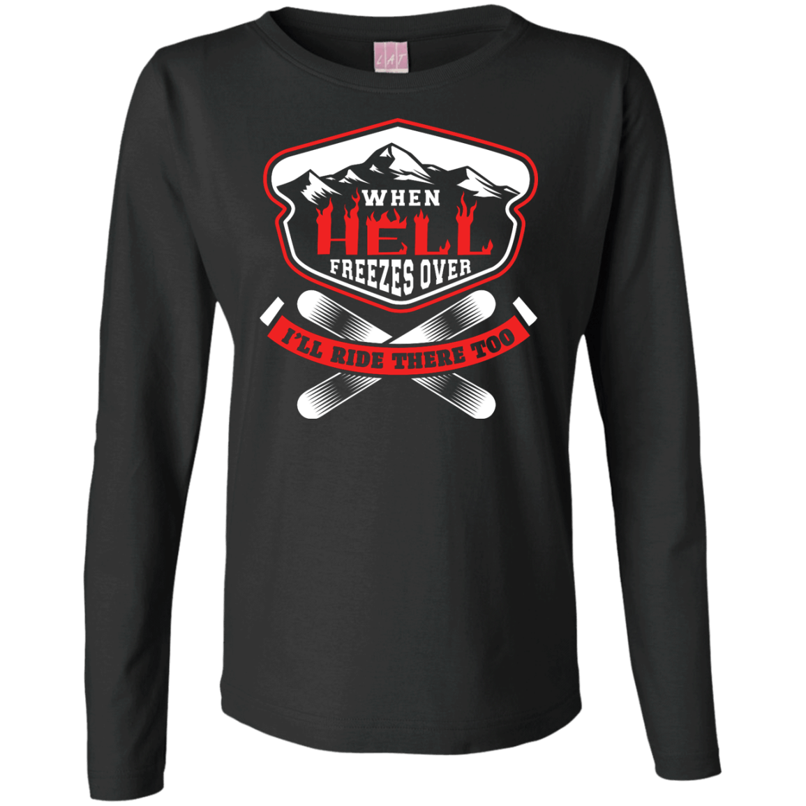 When Hell Freezes Over I'll Ride There Too Long Sleeves - Powderaddicts