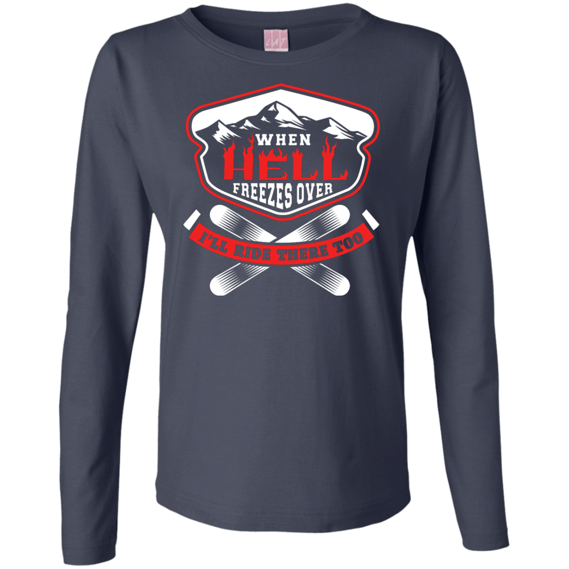 When Hell Freezes Over I'll Ride There Too Long Sleeves - Powderaddicts
