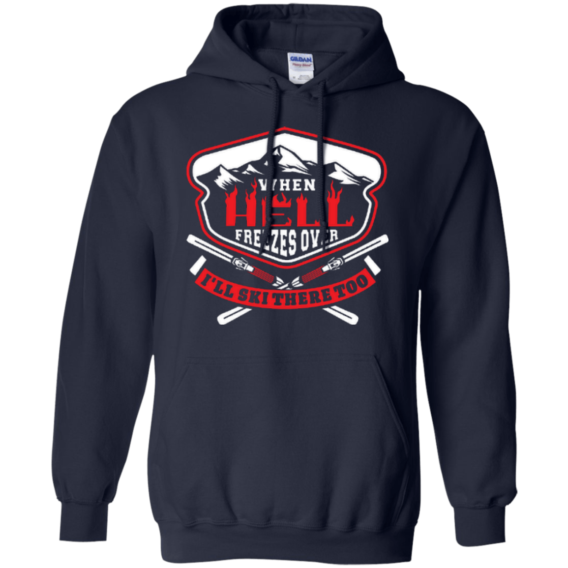 When Hell Freezes Over I'll Ski There Too Hoodies - Powderaddicts