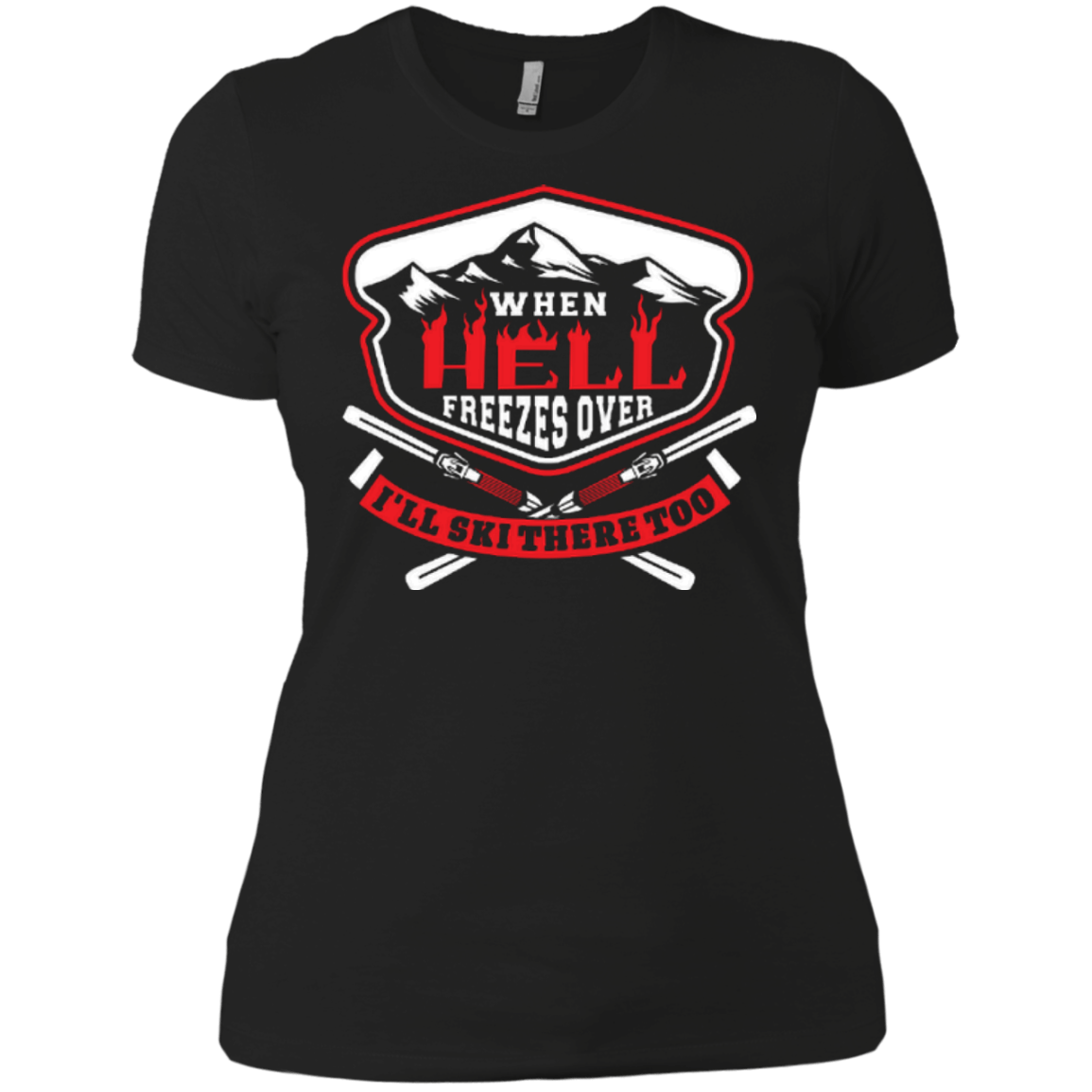 When Hell Freezes Over I'll Ski There Too Ladies Tees - Powderaddicts