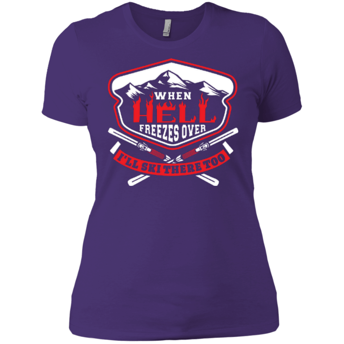 When Hell Freezes Over I'll Ski There Too Ladies Tees - Powderaddicts