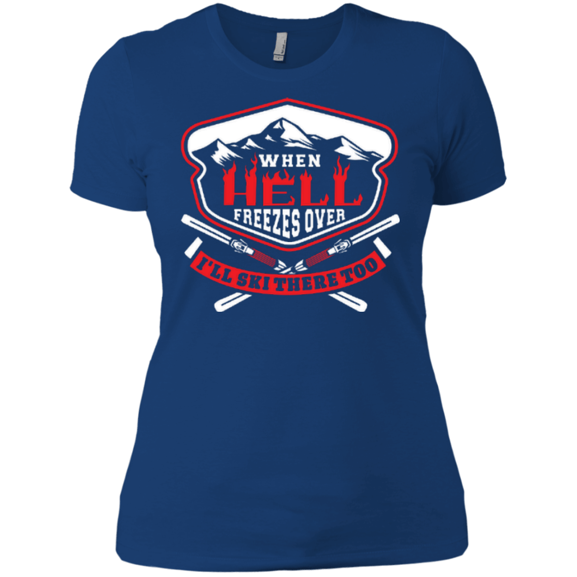 When Hell Freezes Over I'll Ski There Too Ladies Tees - Powderaddicts