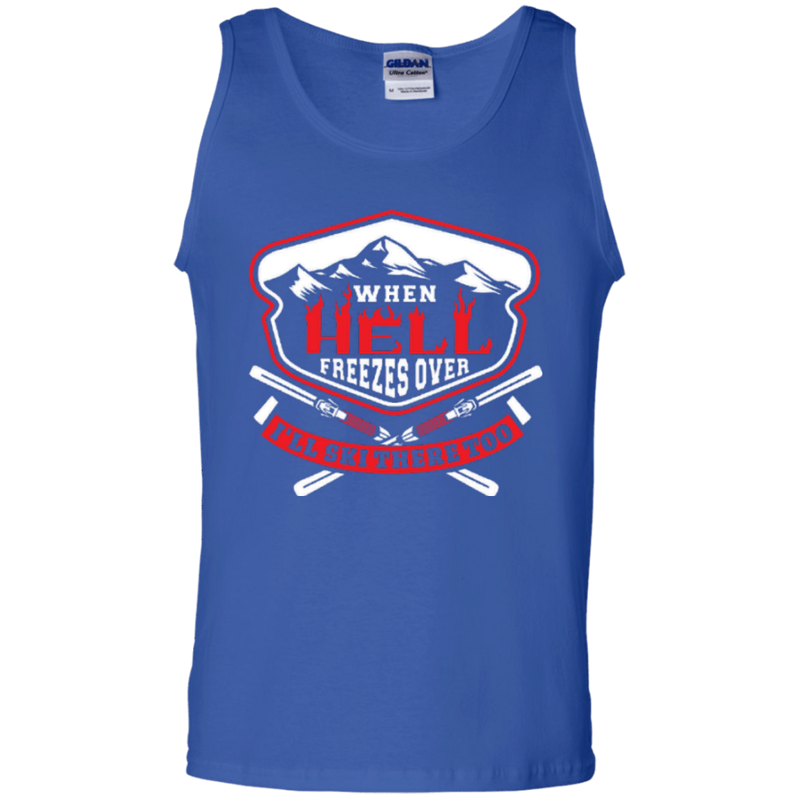 When Hell Freezes Over I'll Ski There Too Tank Tops - Powderaddicts