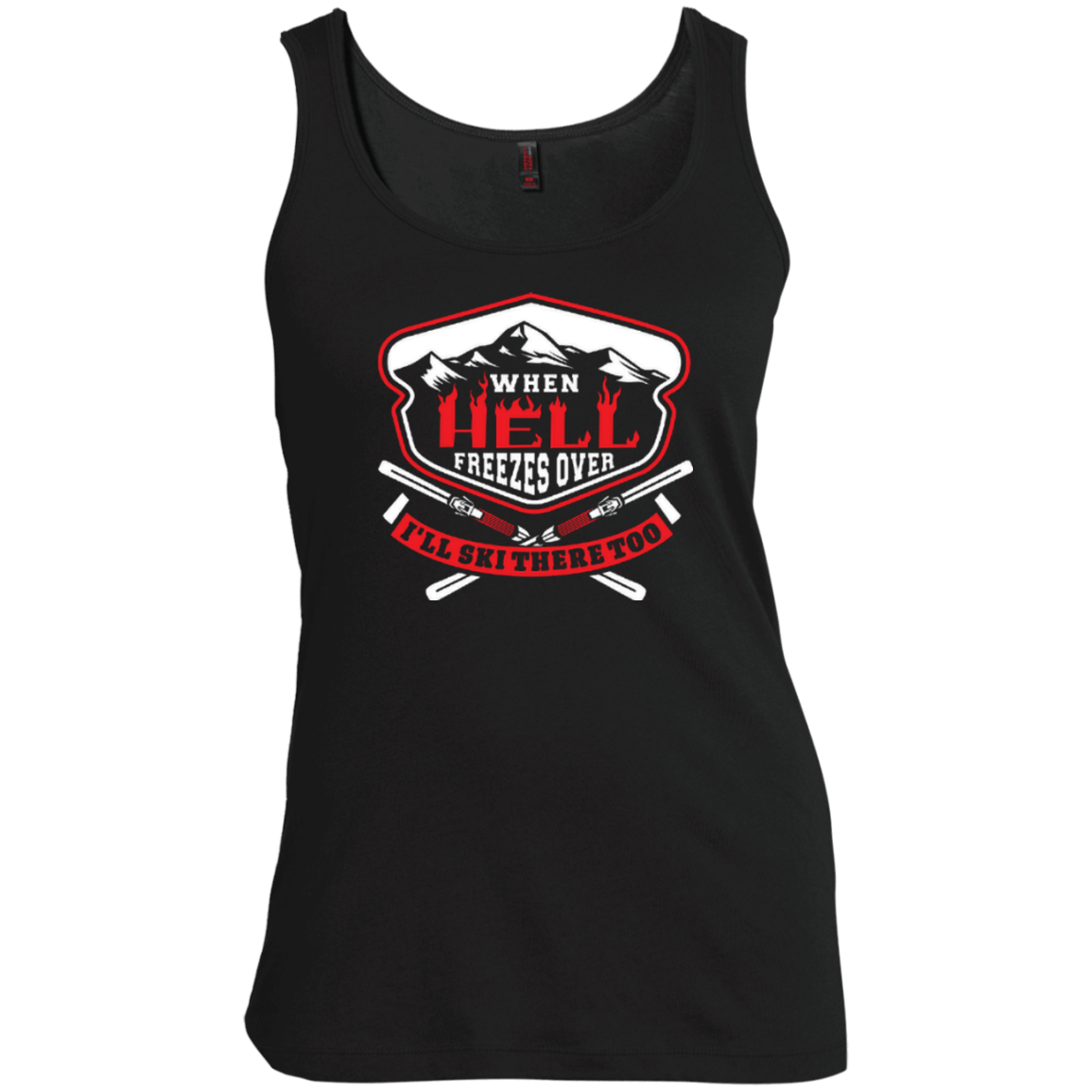 When Hell Freezes Over I&#39;ll Ski There Too Tank Tops - Powderaddicts