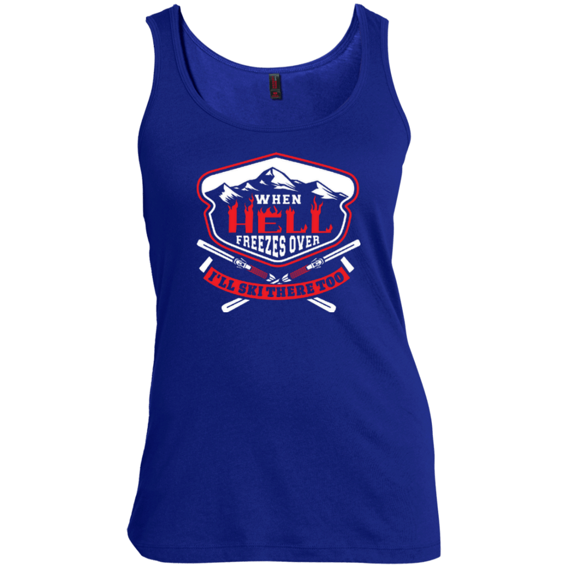 When Hell Freezes Over I&#39;ll Ski There Too Tank Tops - Powderaddicts