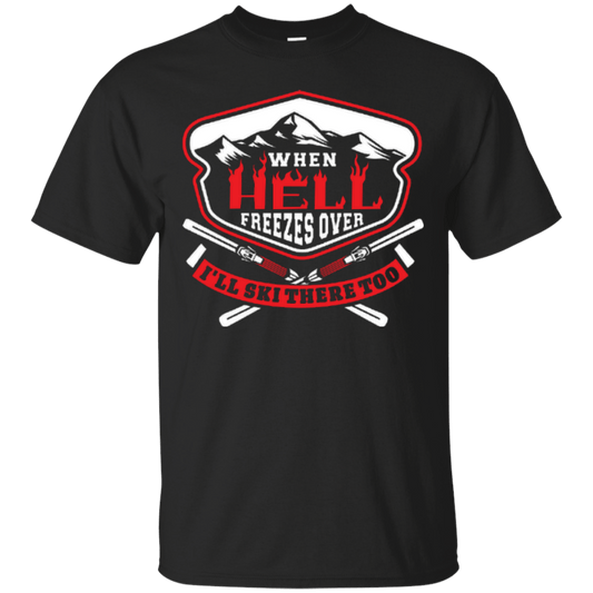 When Hell Freezes Over I'll Ski There Too Tees - Powderaddicts