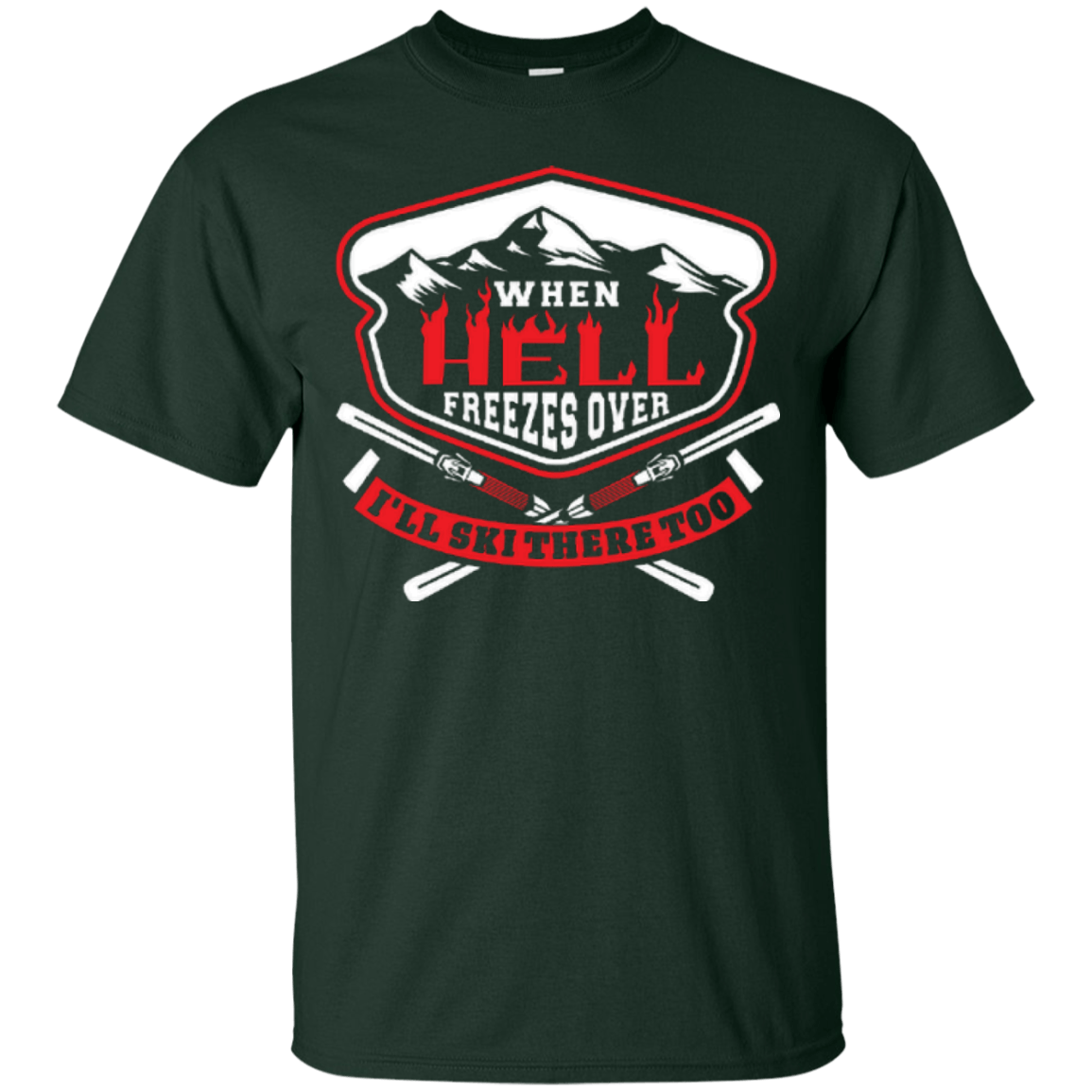 When Hell Freezes Over I'll Ski There Too Tees - Powderaddicts