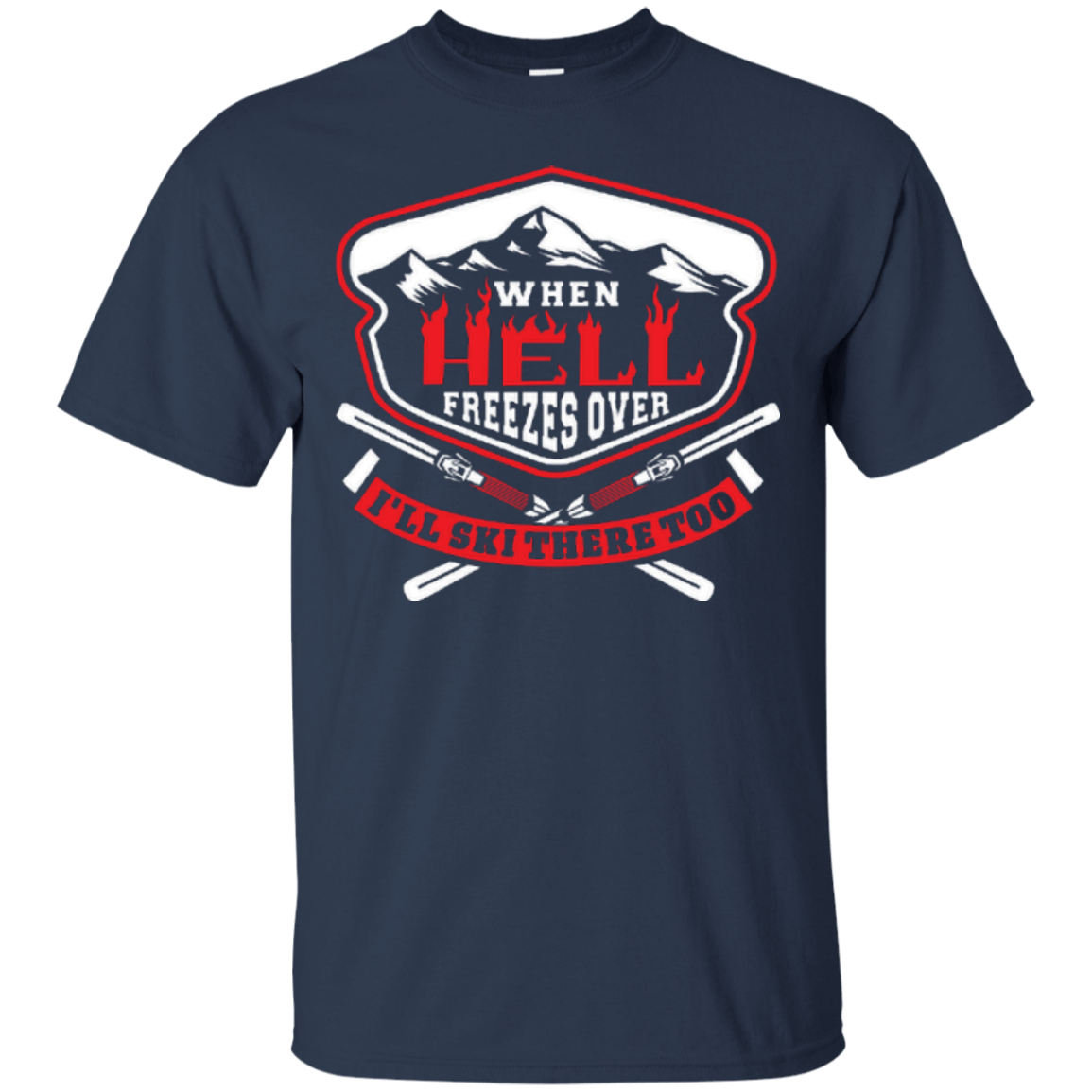 When Hell Freezes Over I'll Ski There Too Tees - Powderaddicts