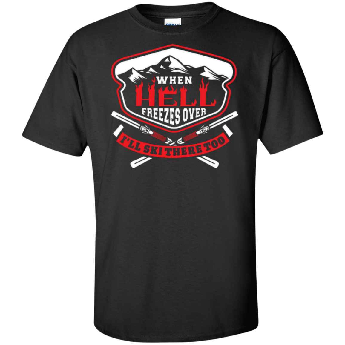 When Hell Freezes Over I'll Ski There Too Tees - Powderaddicts