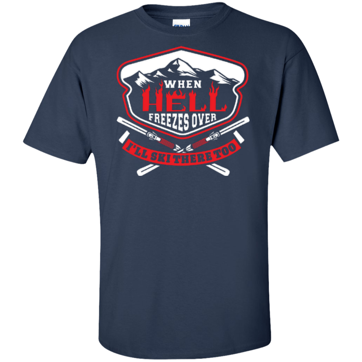 When Hell Freezes Over I'll Ski There Too Tees - Powderaddicts
