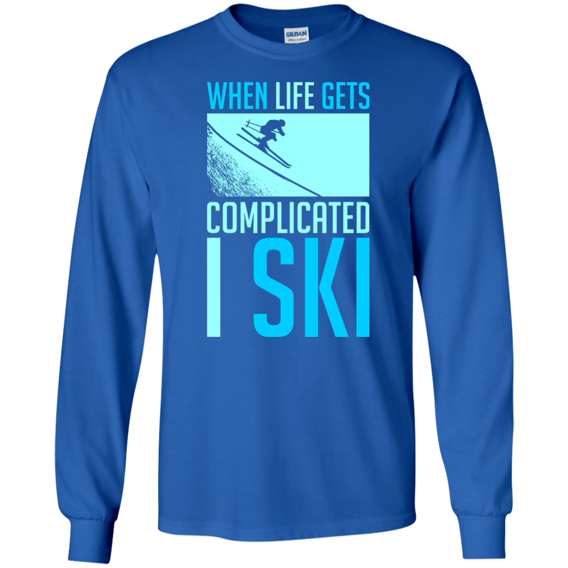 When Life Gets Complicated I Ski Long Sleeves - Powderaddicts