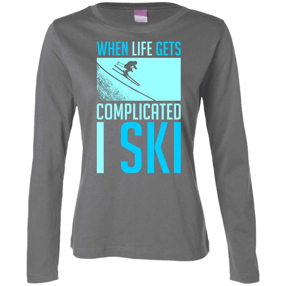 When Life Gets Complicated I Ski Long Sleeves - Powderaddicts