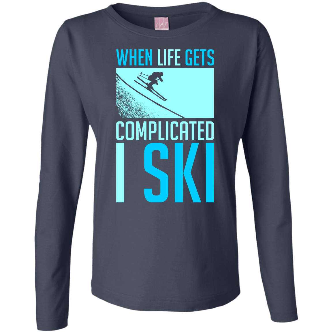 When Life Gets Complicated I Ski Long Sleeves - Powderaddicts