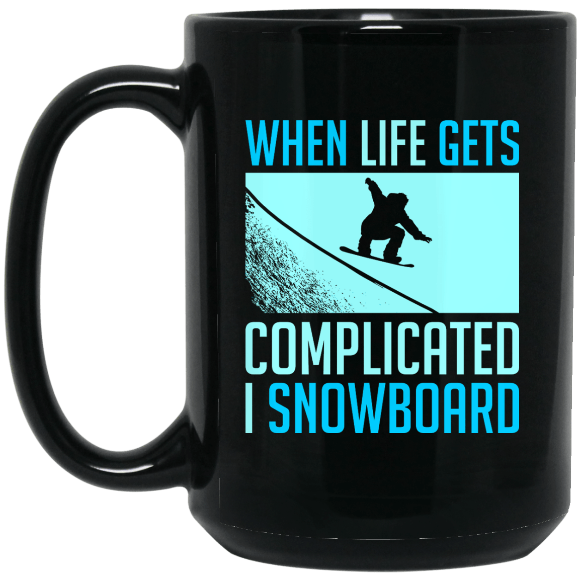 When Life Gets Complicated I Snowboard Black Mug - Powderaddicts