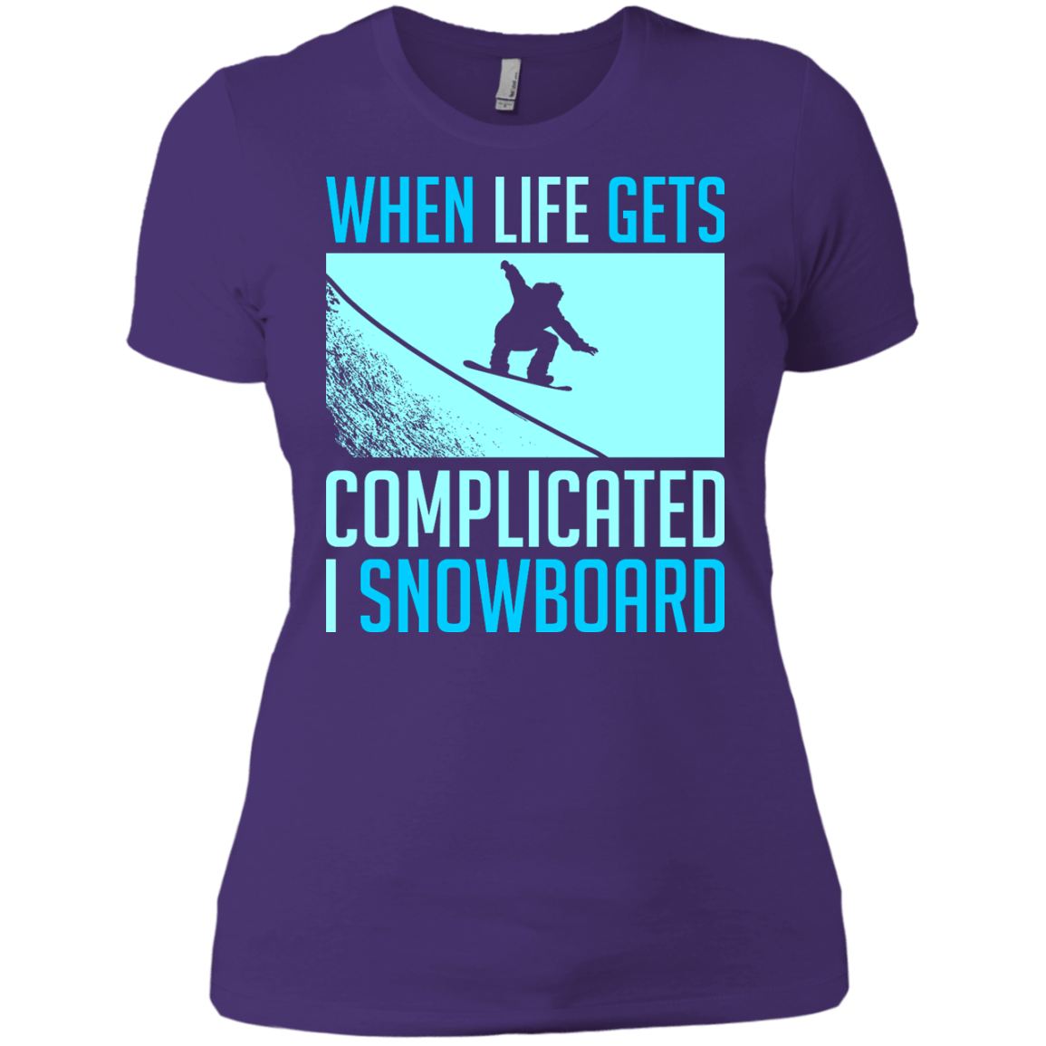 When Life Gets Complicated I Snowboard Ladies Tees - Powderaddicts