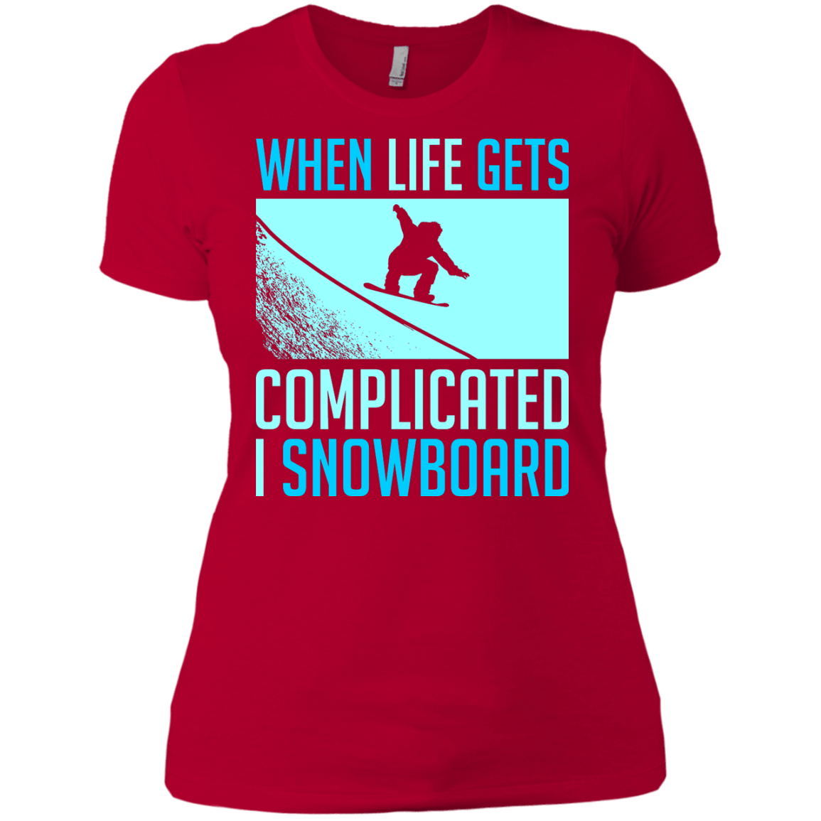 When Life Gets Complicated I Snowboard Ladies Tees - Powderaddicts