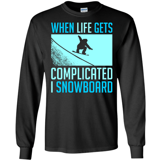 When Life Gets Complicated I Snowboard Long Sleeves - Powderaddicts