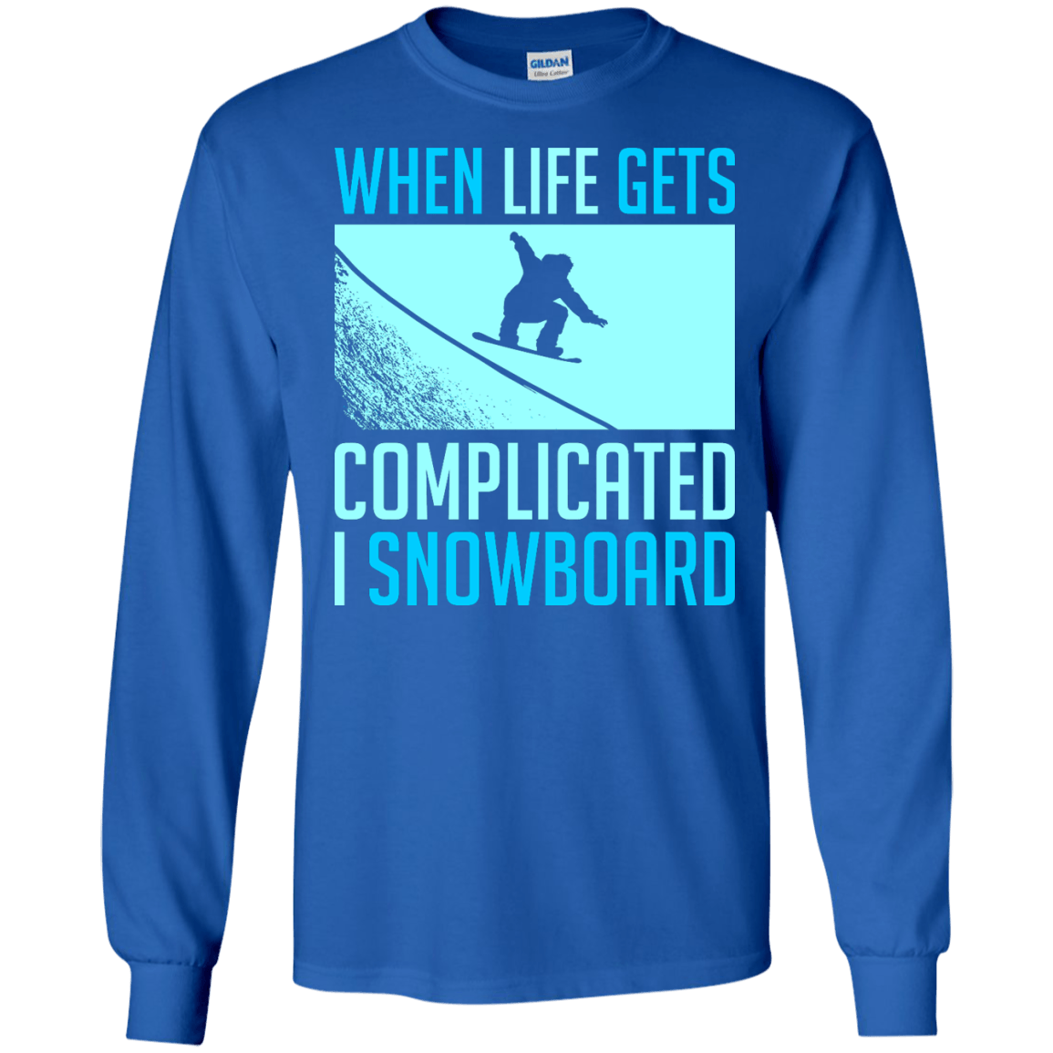 When Life Gets Complicated I Snowboard Long Sleeves - Powderaddicts