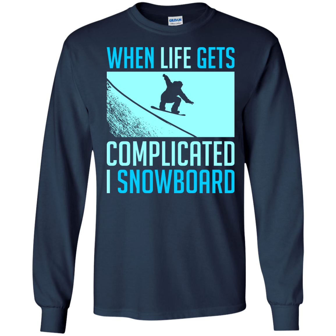 When Life Gets Complicated I Snowboard Long Sleeves - Powderaddicts