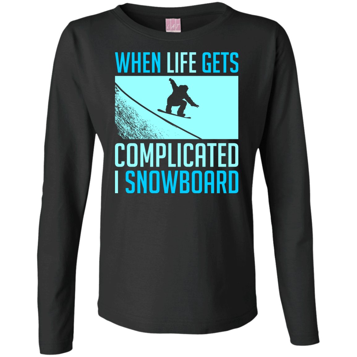 When Life Gets Complicated I Snowboard Long Sleeves - Powderaddicts