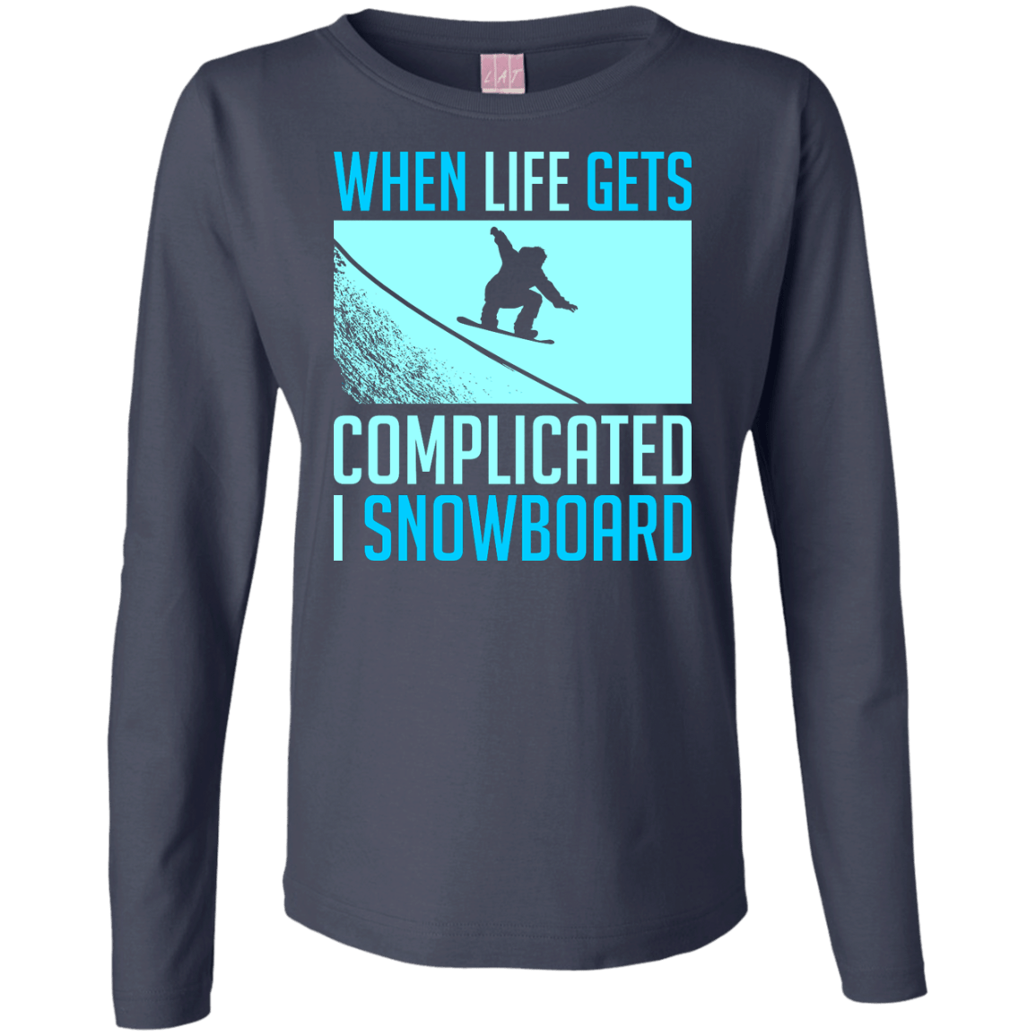 When Life Gets Complicated I Snowboard Long Sleeves - Powderaddicts