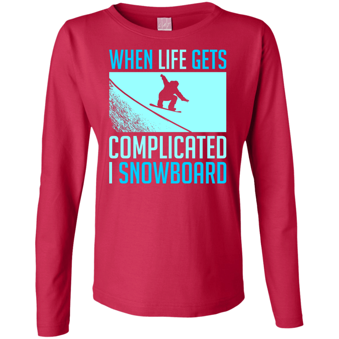 When Life Gets Complicated I Snowboard Long Sleeves - Powderaddicts