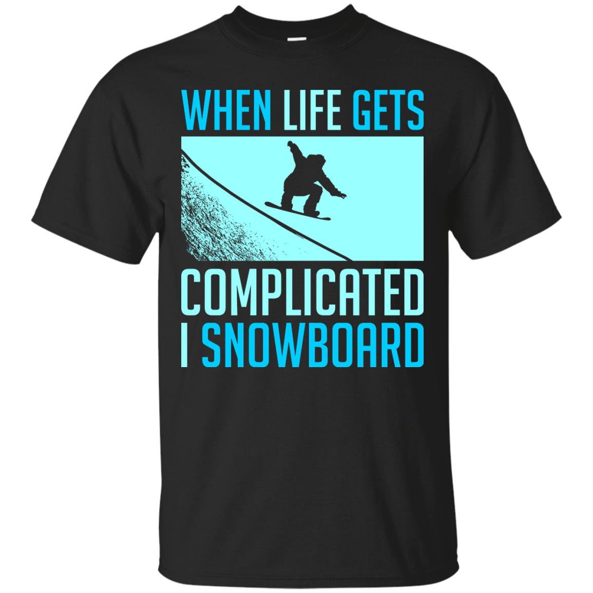 When Life Gets Complicated I Snowboard Tees - Powderaddicts