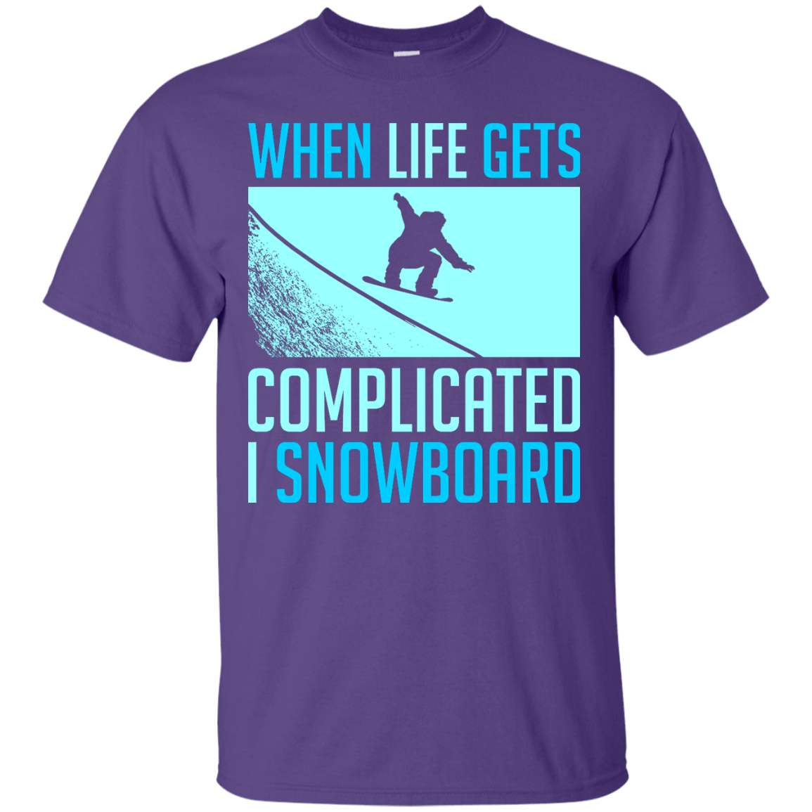 When Life Gets Complicated I Snowboard Tees - Powderaddicts