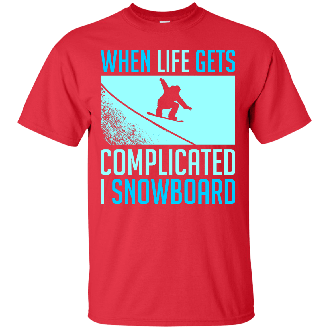 When Life Gets Complicated I Snowboard Tees - Powderaddicts