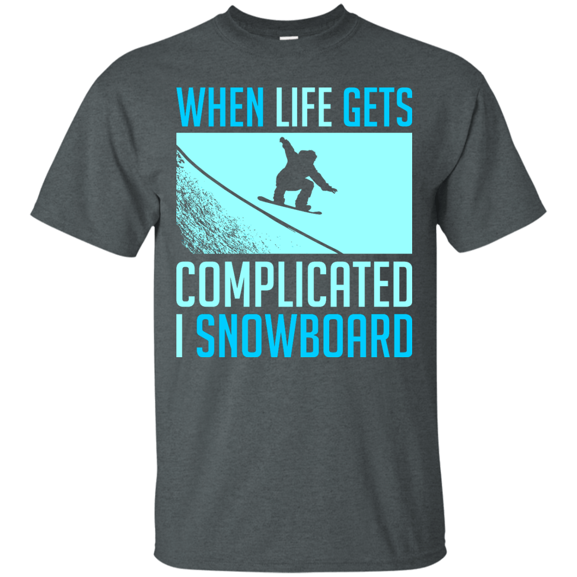 When Life Gets Complicated I Snowboard Tees - Powderaddicts