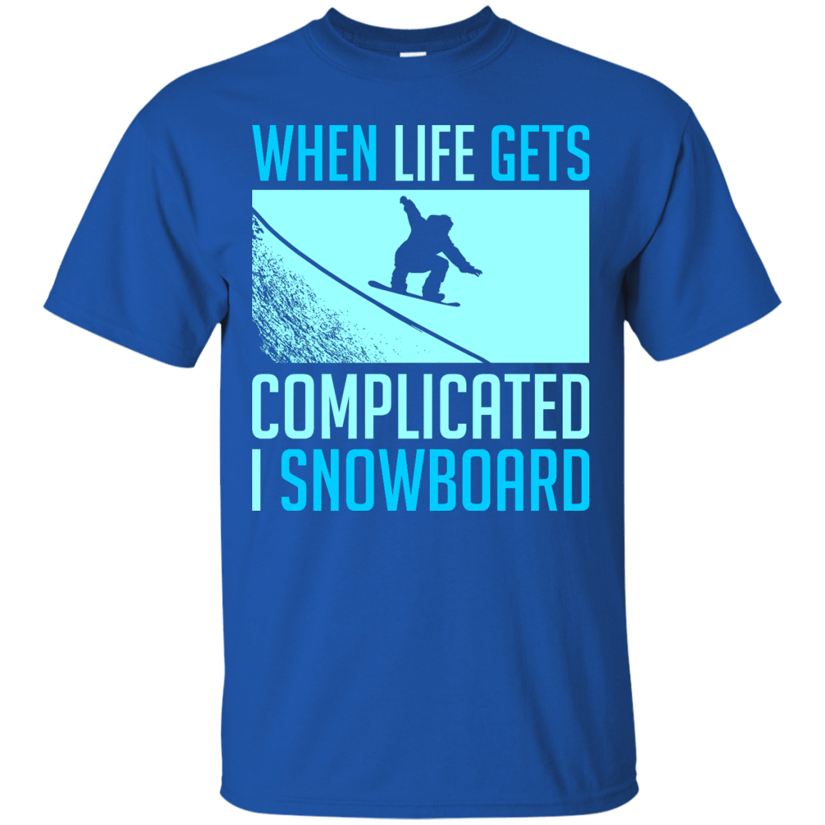 When Life Gets Complicated I Snowboard Tees - Powderaddicts