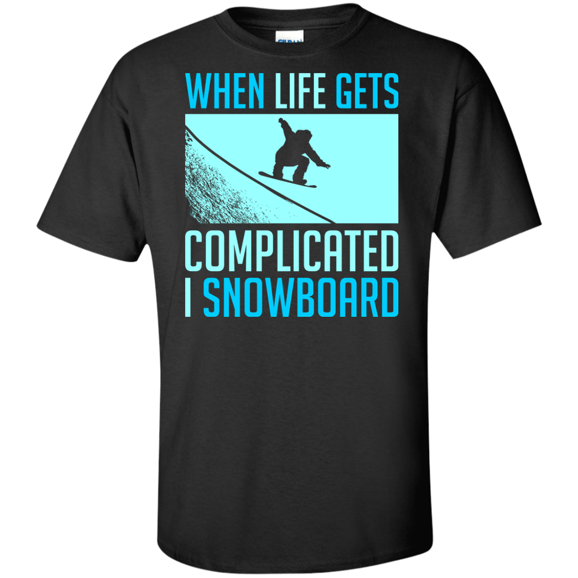 When Life Gets Complicated I Snowboard Tees - Powderaddicts