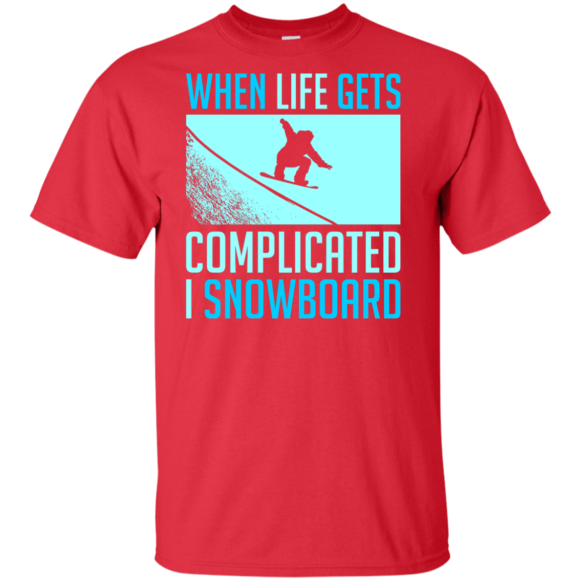 When Life Gets Complicated I Snowboard Tees - Powderaddicts