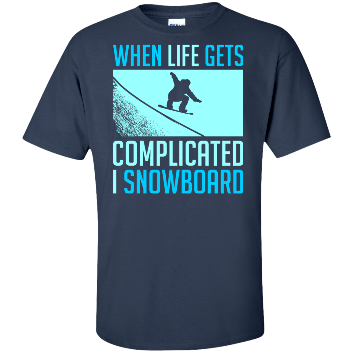 When Life Gets Complicated I Snowboard Tees - Powderaddicts