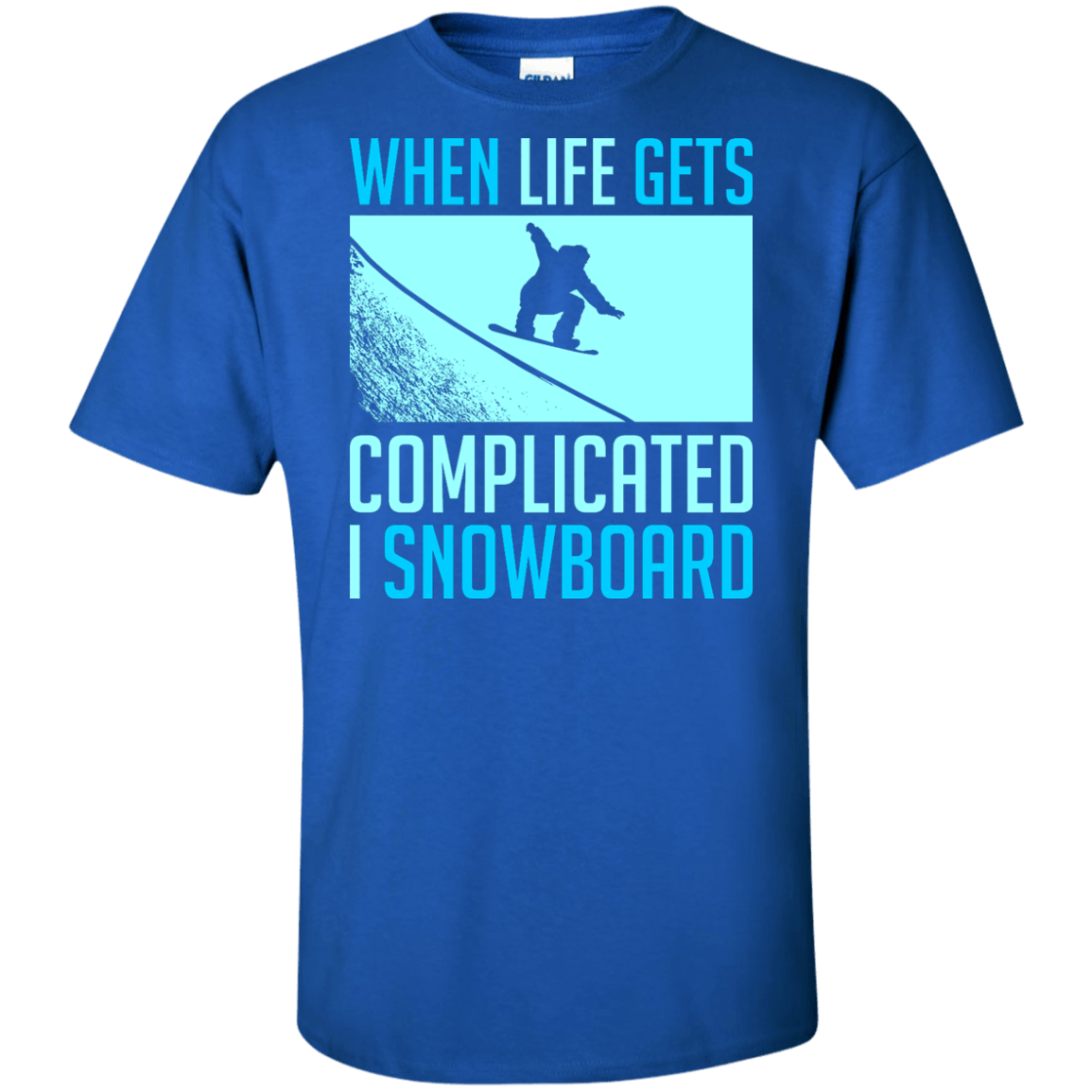 When Life Gets Complicated I Snowboard Tees - Powderaddicts