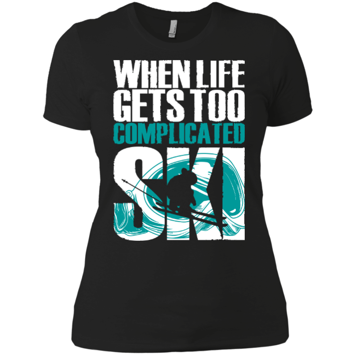 When Life Gets Too Complicated Ski Ladies Tees - Powderaddicts