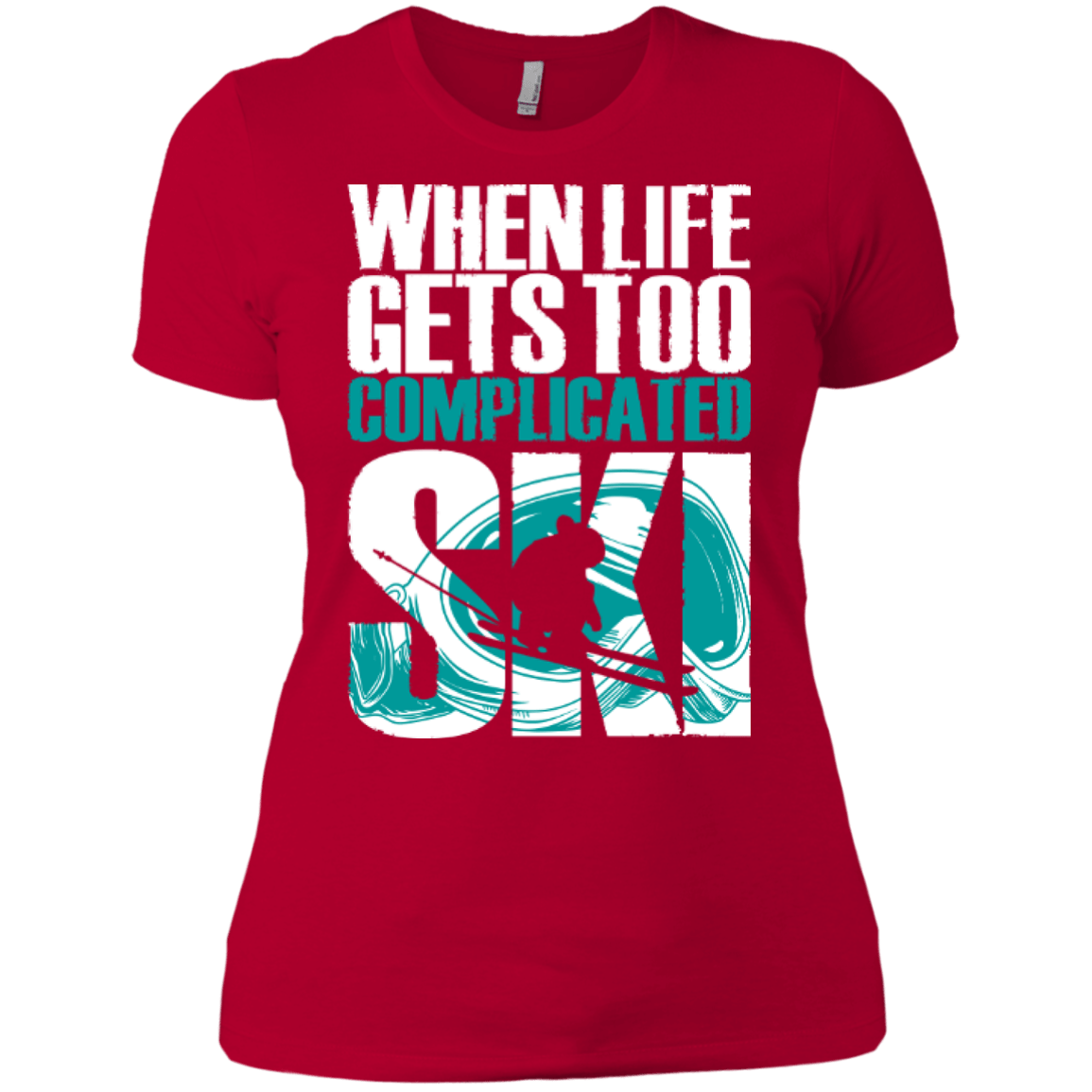 When Life Gets Too Complicated Ski Ladies Tees - Powderaddicts