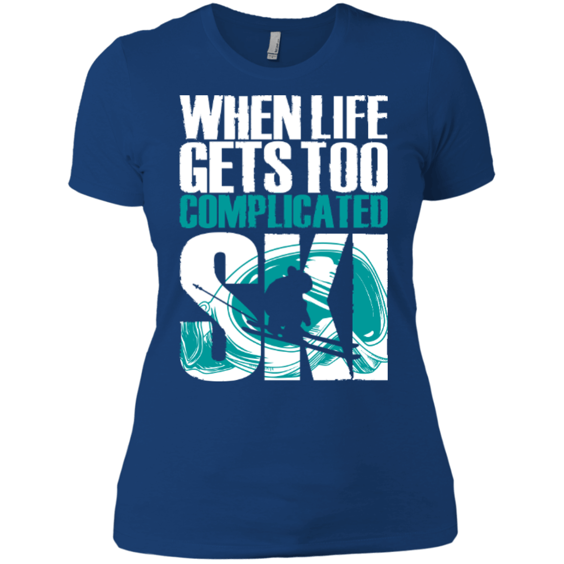 When Life Gets Too Complicated Ski Ladies Tees - Powderaddicts