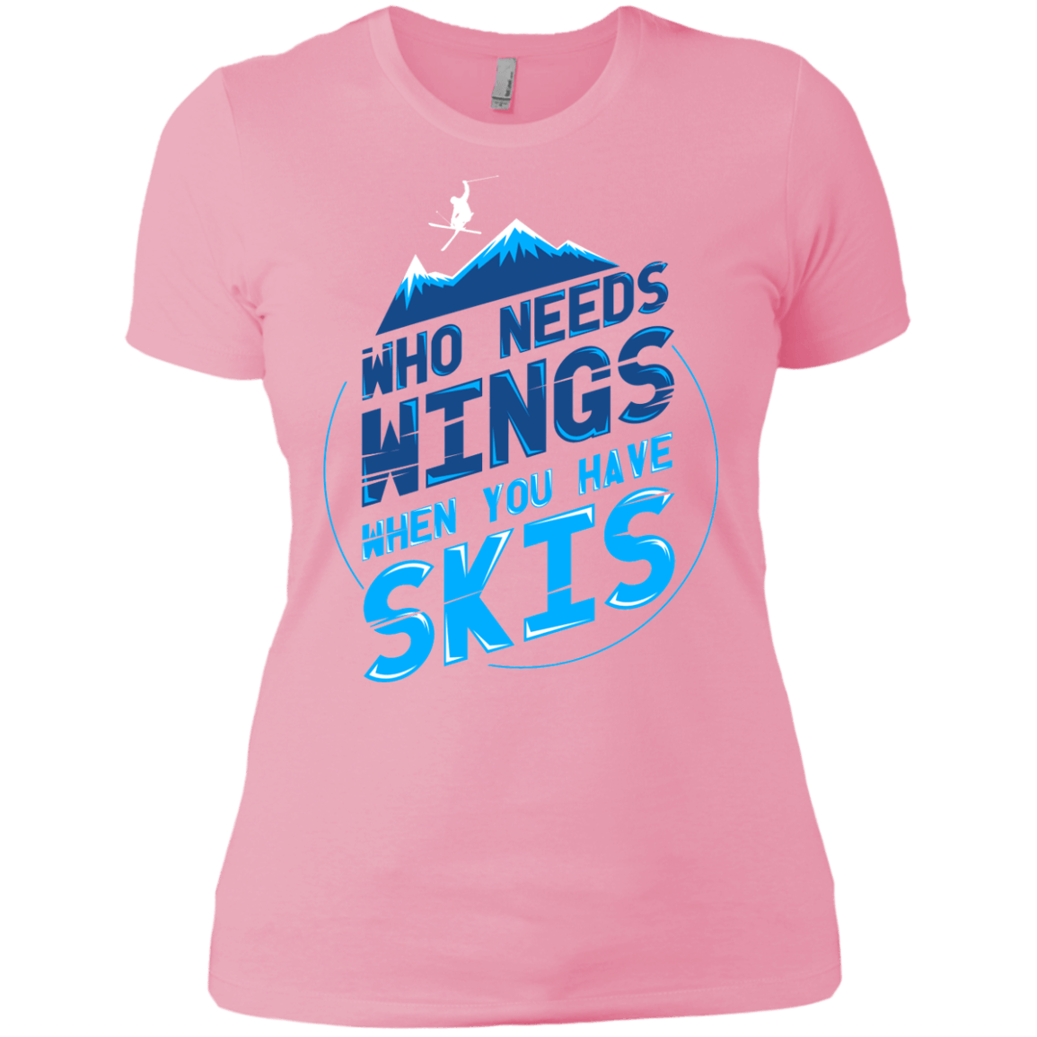 Who Needs Wings When You Have Skis Ladies Tees - Powderaddicts