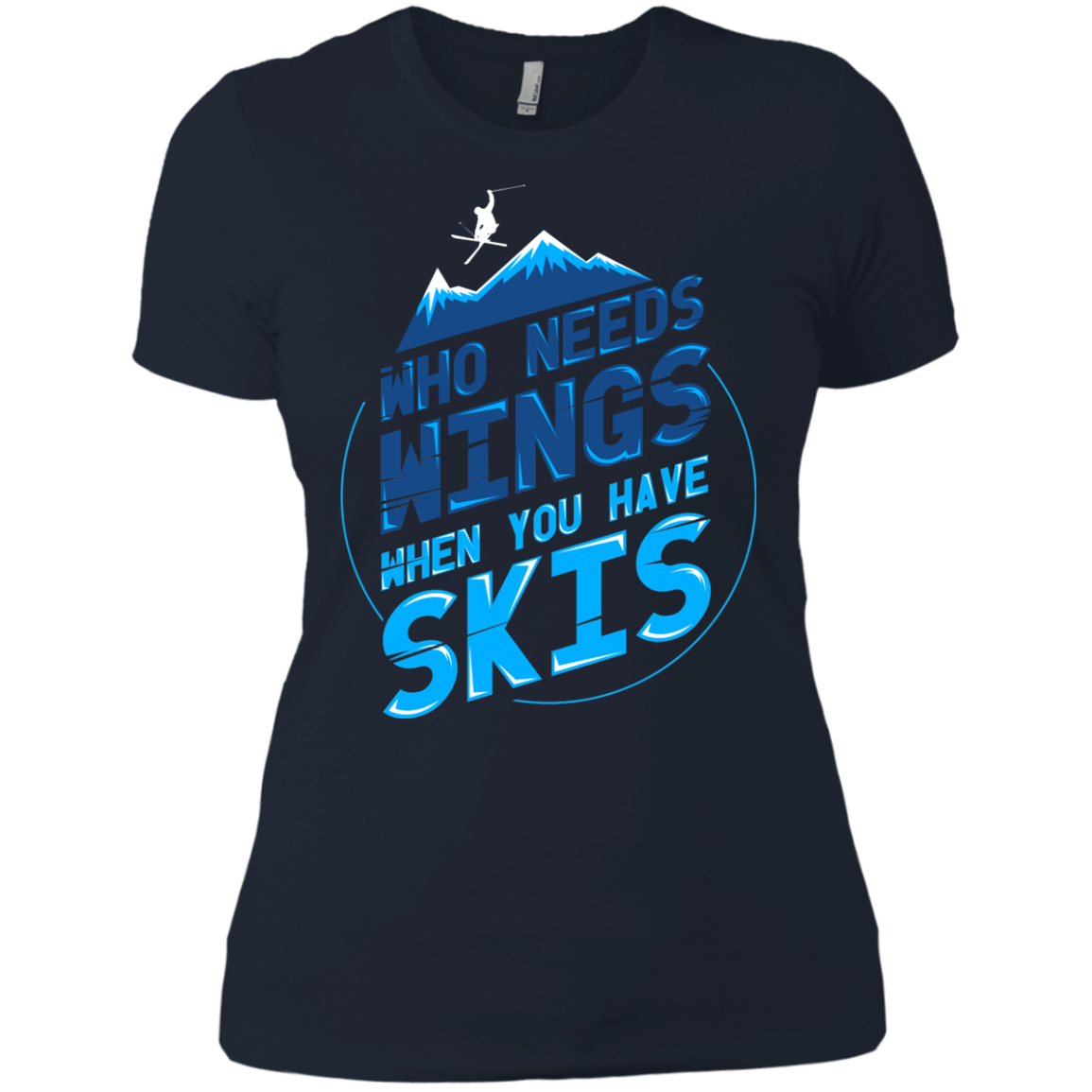 Who Needs Wings When You Have Skis Ladies Tees - Powderaddicts