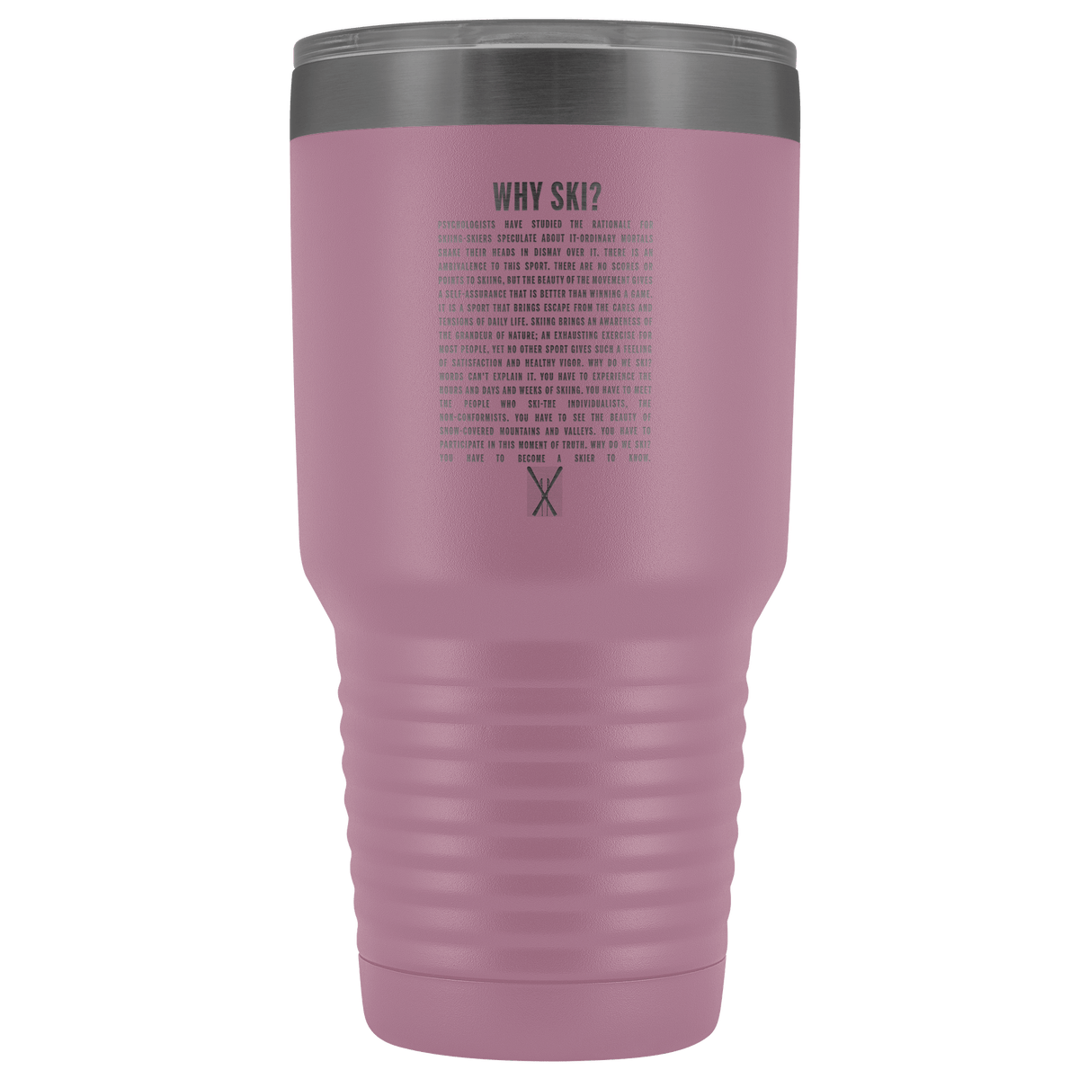 Why Ski? 30oz Stainless Steel Tumbler | Laser Etched - Powderaddicts