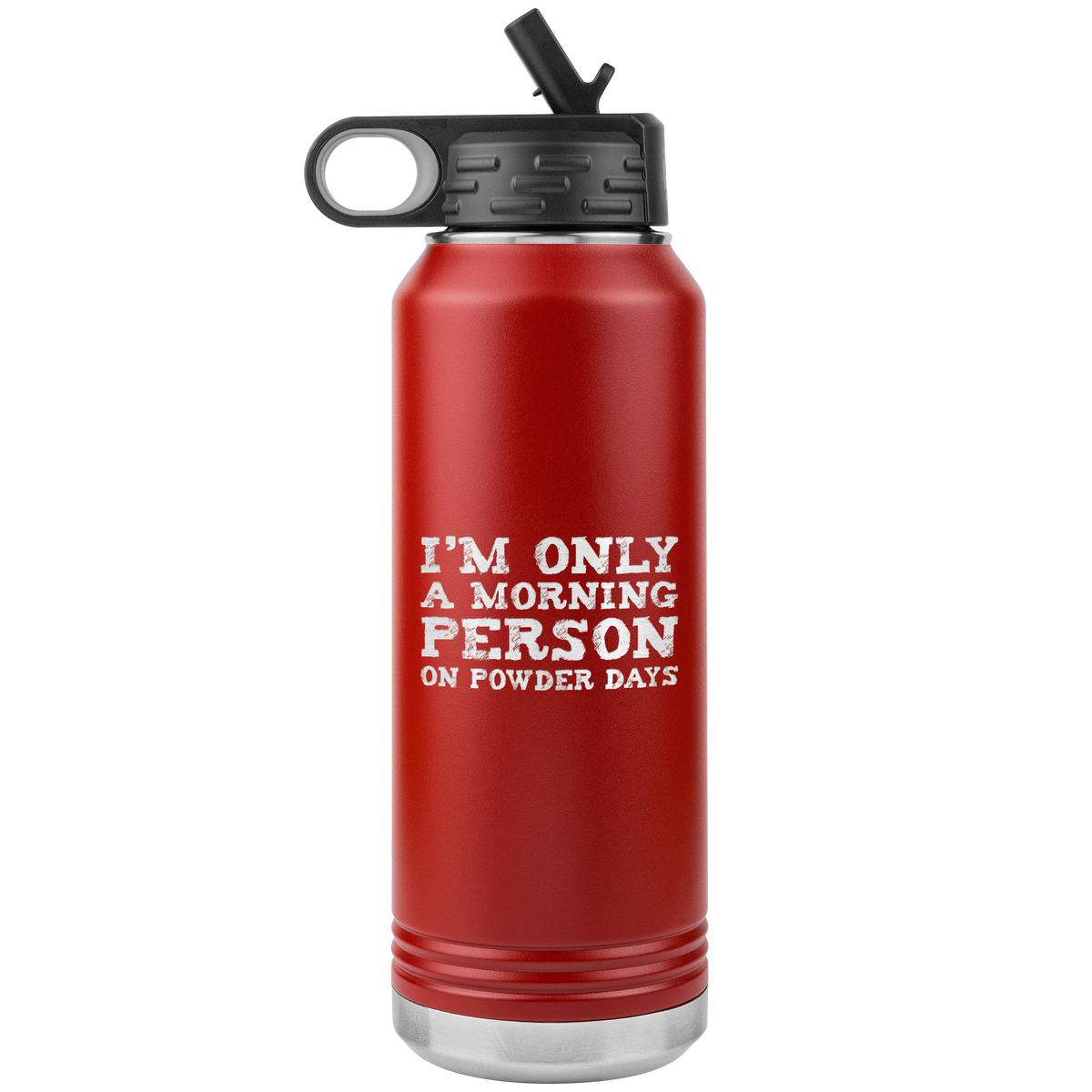 I'm Only A Morning Person On Powder Days 32oz Water Bottle Tumbler - Powderaddicts