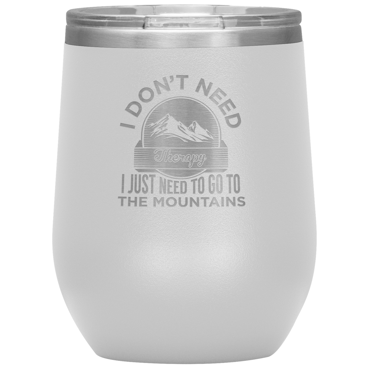 I Don't Need Therapy I Just Need To Go To The Mountains Wine 12oz Tumbler - Powderaddicts