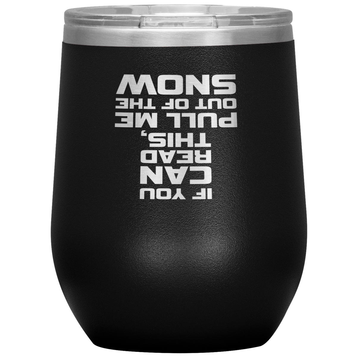 If You Can Read This Pull Me Out Of The Snow Wine 12oz Tumbler - Powderaddicts