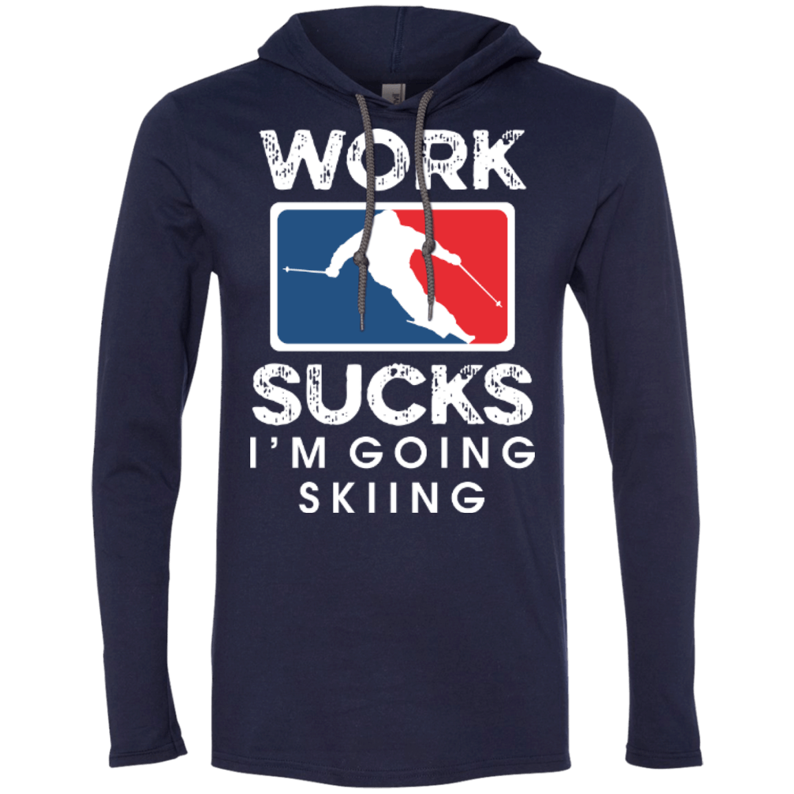 Work Sucks I'm Skiing Hoodies - Powderaddicts