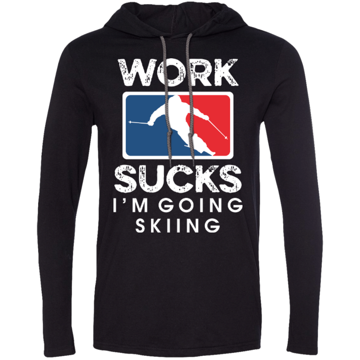 Work Sucks I'm Skiing Hoodies - Powderaddicts