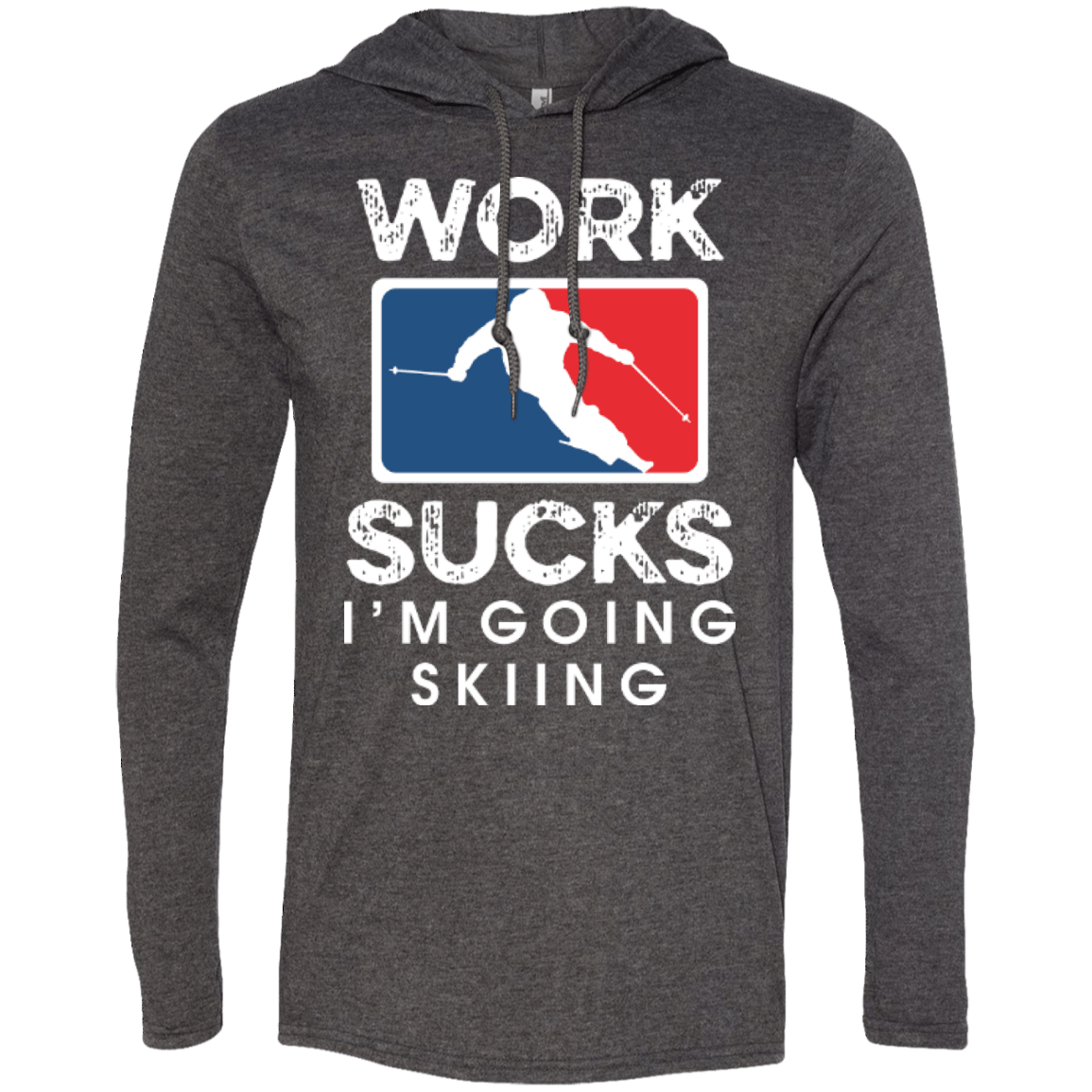 Work Sucks I'm Skiing Hoodies - Powderaddicts