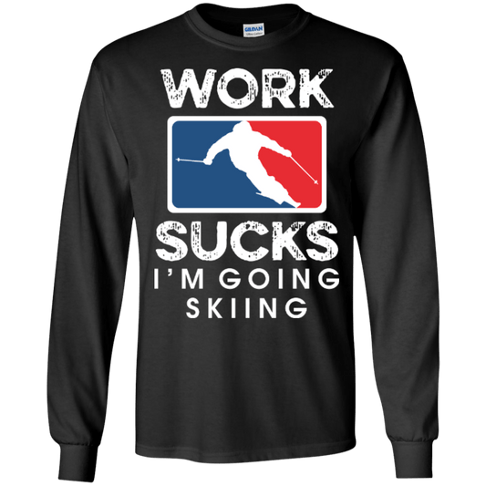 Work Sucks I'm Skiing Long Sleeves - Powderaddicts